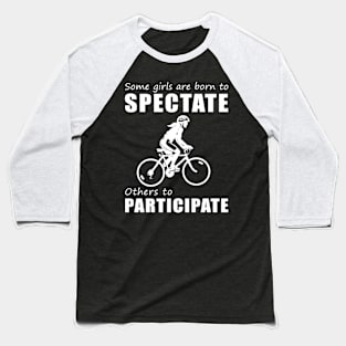 Pedal with Laughter! Funny 'Spectate vs. Participate' Cycling Tee for Girls! Baseball T-Shirt